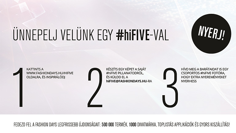 Küldj egy #hiFIVE-ot az 5 éves Fashion Days-nek és nyerj!