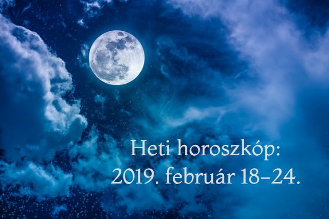 heti horoszkóp 2019. február 18-24.